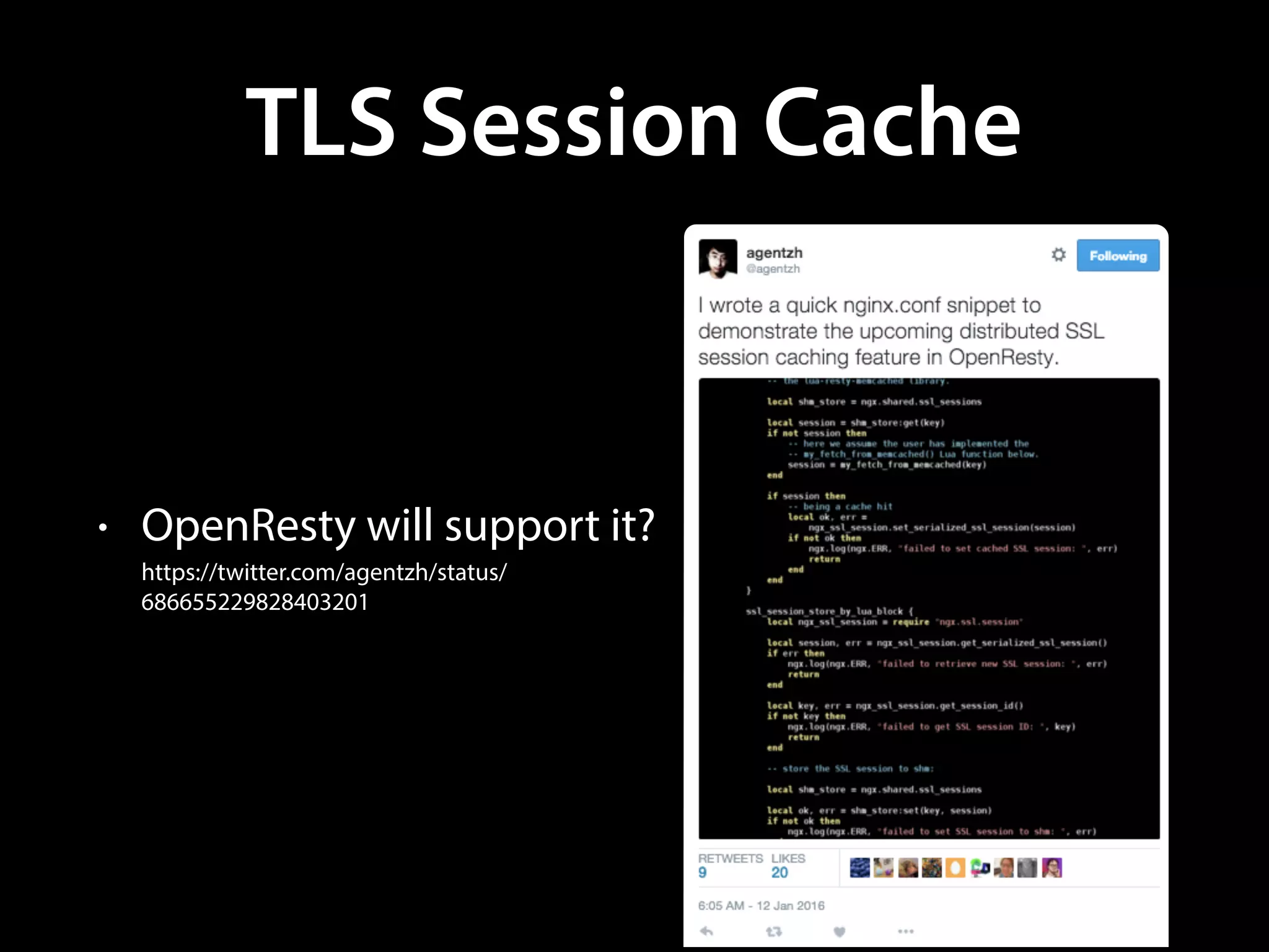 TLS Session Cache
• OpenResty will support it? 
https://twitter.com/agentzh/status/
686655229828403201
 