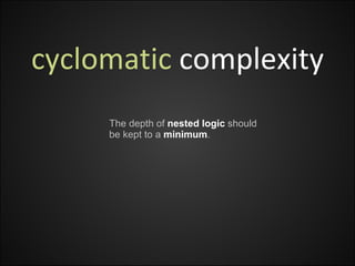 cyclomatic  complexity The depth of  nested logic  should be kept to a  minimum . 