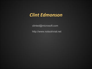Clint Edmonson [email_address] http://www.notsotrivial.net 