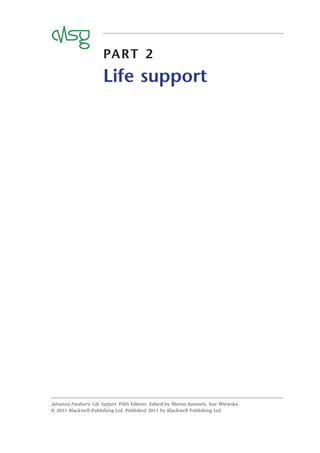 PART 2
Life support
Advanced Paediatric Life Support, Fifth Edition. Edited by Martin Samuels, Sue Wieteska.
© 2011 Blackwell Publishing Ltd. Published 2011 by Blackwell Publishing Ltd.
 