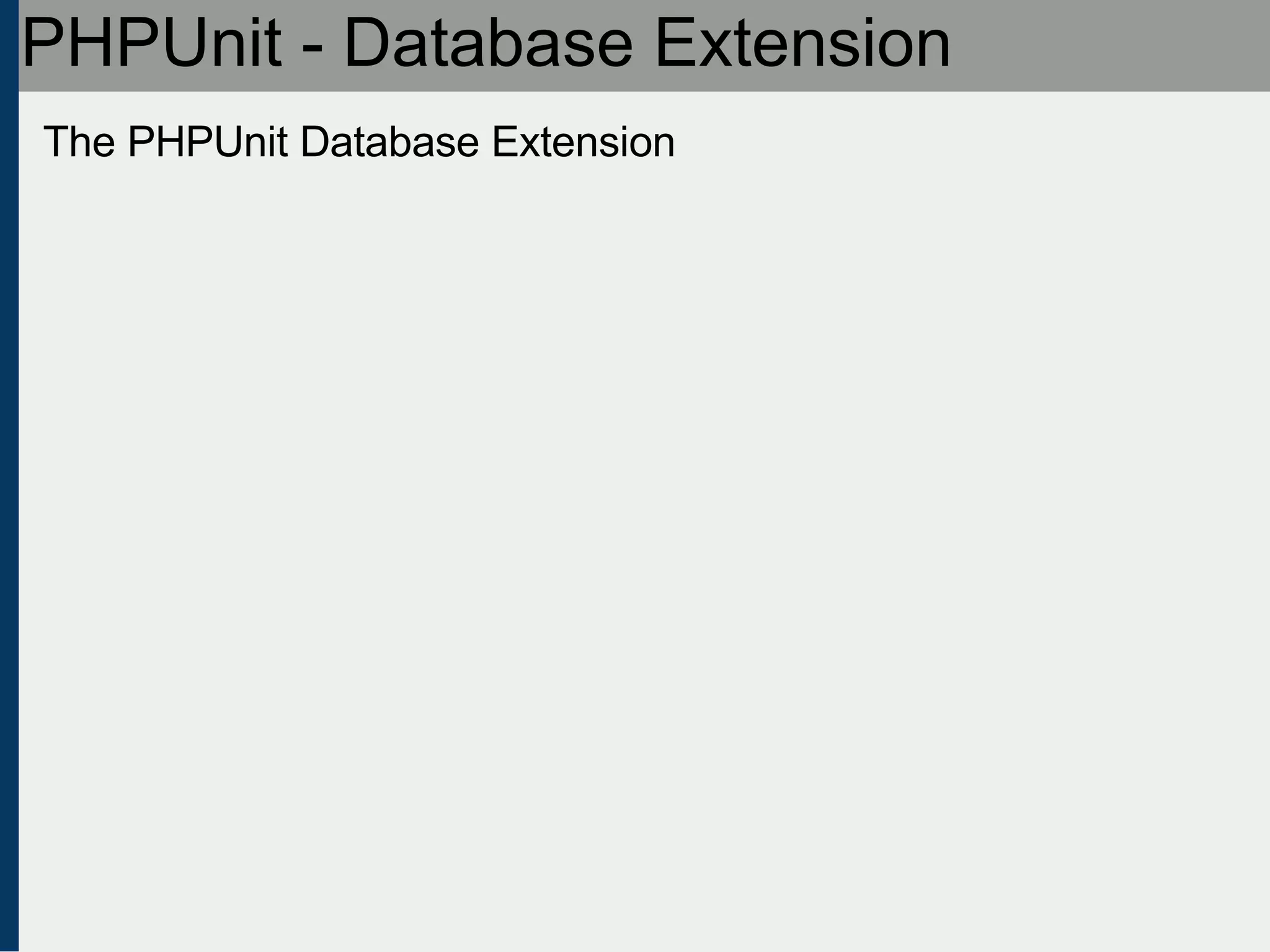 PHPUnit - Database Extension The PHPUnit Database Extension 