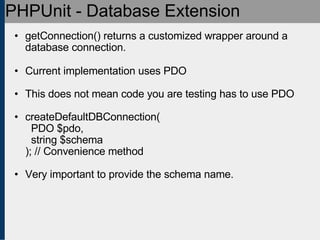 PHPUnit - Database Extension <ul><ul><li>getConnection() returns a customized wrapper around a database connection. </li><...