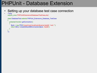 PHPUnit - Database Extension <ul><ul><li>Setting up your database test case connection </li></ul></ul><ul><ul><li><?php re...