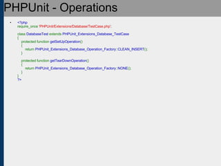 PHPUnit - Operations <ul><ul><li><?php require_once  'PHPUnit/Extensions/Database/TestCase.php' ;   class  DatabaseTest  e...
