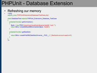 PHPUnit - Database Extension <ul><ul><li>Refreshing our memory </li></ul></ul><ul><ul><li><?php require_once  'PHPUnit/Ext...