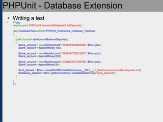 PHPUnit - Database Extension <ul><ul><li>Writing a test </li></ul></ul><ul><ul><li><?php require_once  'PHPUnit/Extensions...