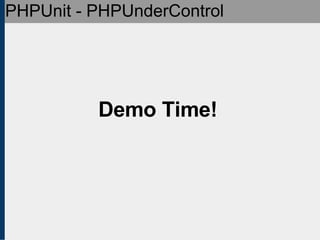 PHPUnit - PHPUnderControl Demo Time! 
