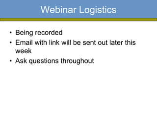 Webinar Logistics

• Being recorded
• Email with link will be sent out later this
  week
• Ask questions throughout
 