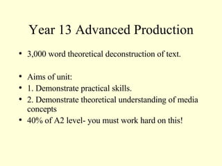 Year 13 Advanced Production ,[object Object],[object Object],[object Object],[object Object],[object Object]