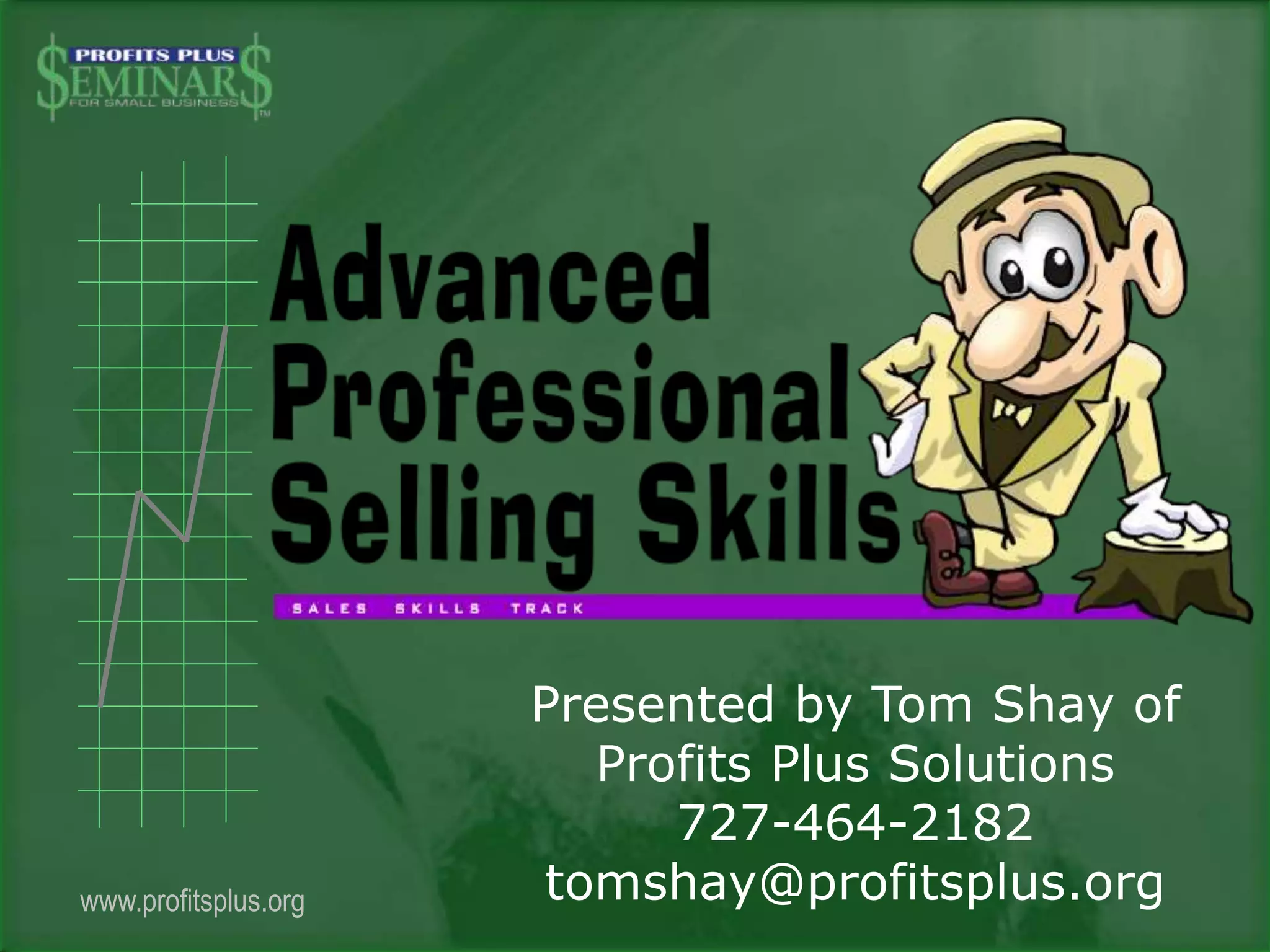 www.profitsplus.org
Presented by Tom Shay of
Profits Plus Solutions
727-464-2182
tomshay@profitsplus.org