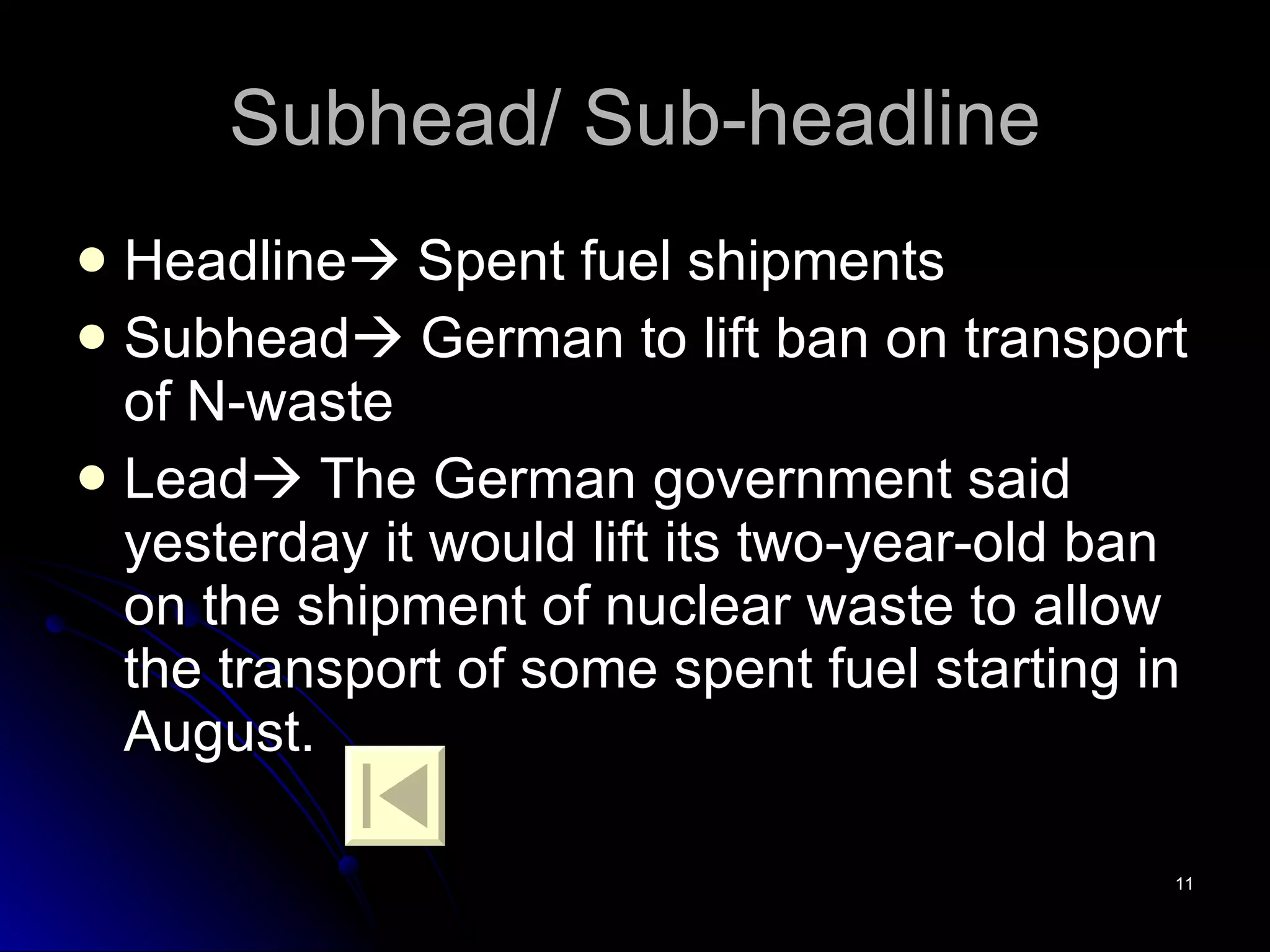 Subhead/ Sub-headline Headline   Spent fuel shipments Subhead   German to lift ban on transport of N-waste Lead   The German government said yesterday it would lift its two-year-old ban on the shipment of nuclear waste to allow the transport of some spent fuel starting in August.  