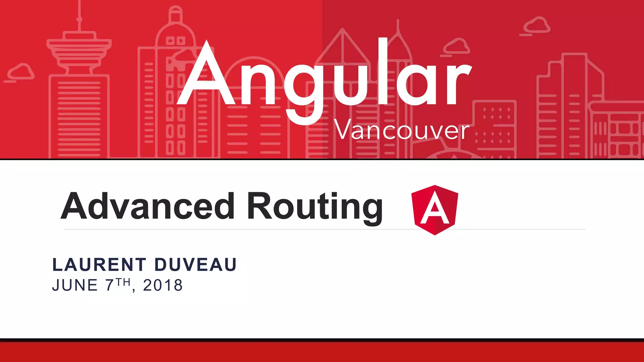 Advanced Routing LAURENT DUVEAU JUNE 7TH, 2018 