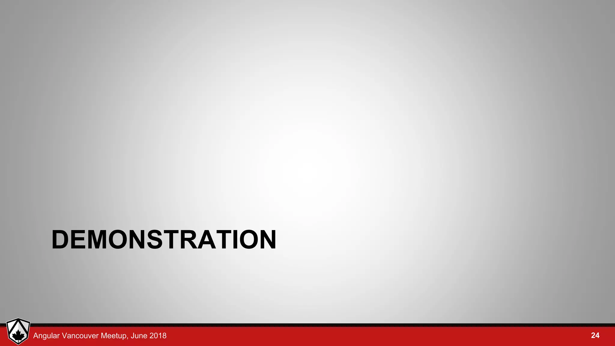 © LDEX, 2015Angular Vancouver Meetup, June 2018 DEMONSTRATION 24 