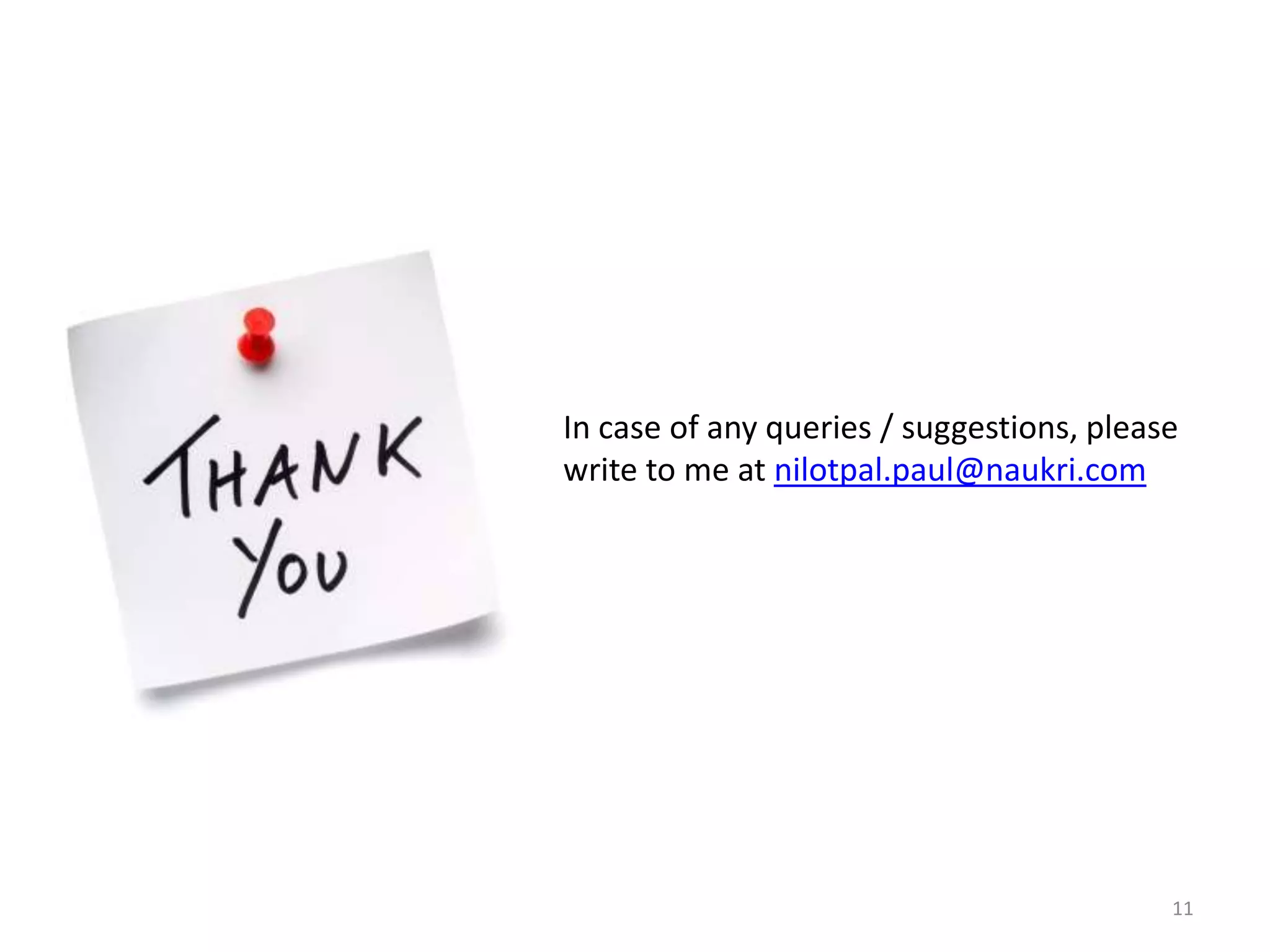 In case of any queries / suggestions, please
write to me at nilotpal.paul@naukri.com
11