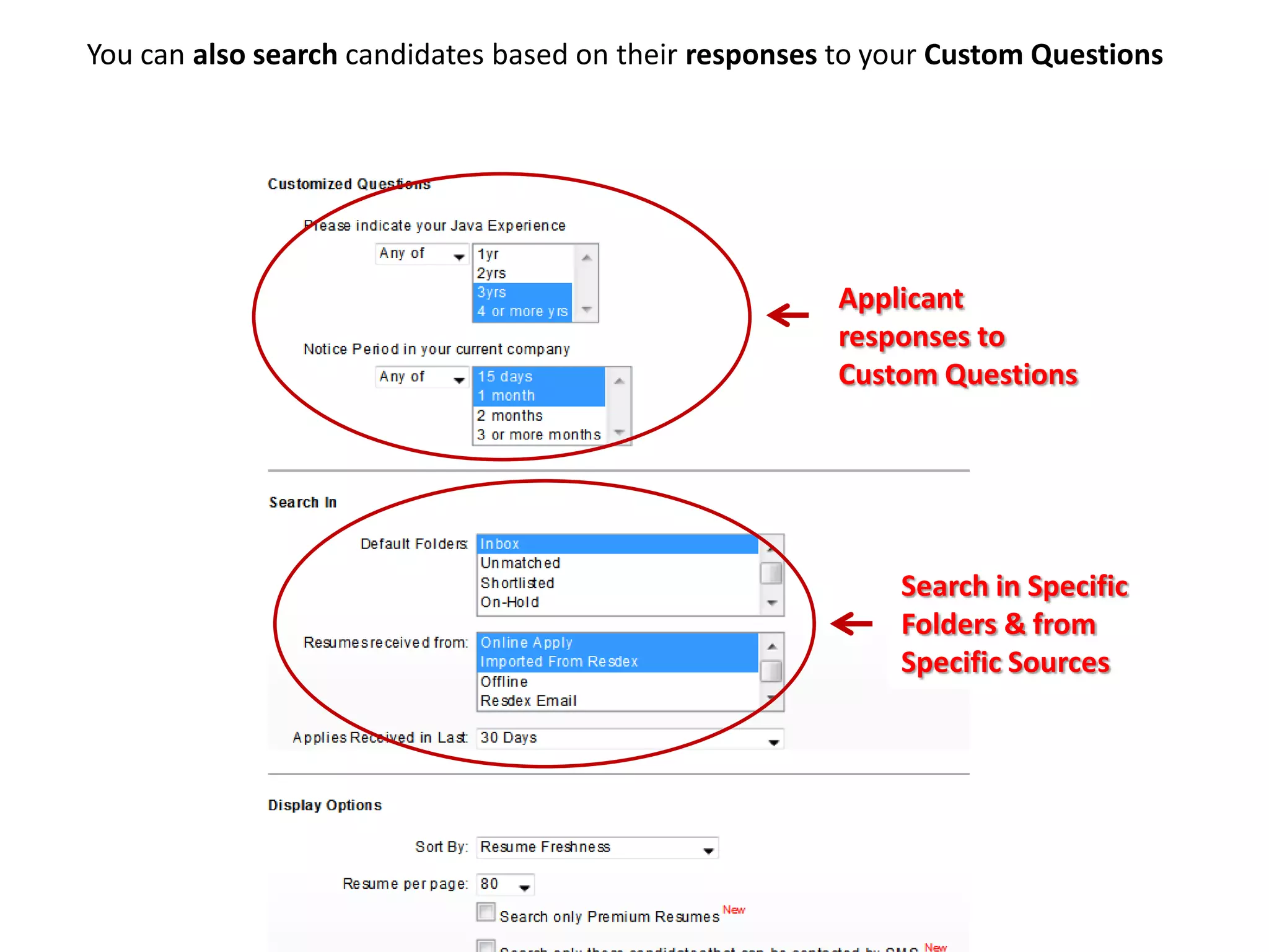 You can also search candidates based on their responses to your Custom Questions
Applicant
responses to
Custom Questions
Search in Specific
Folders & from
Specific Sources