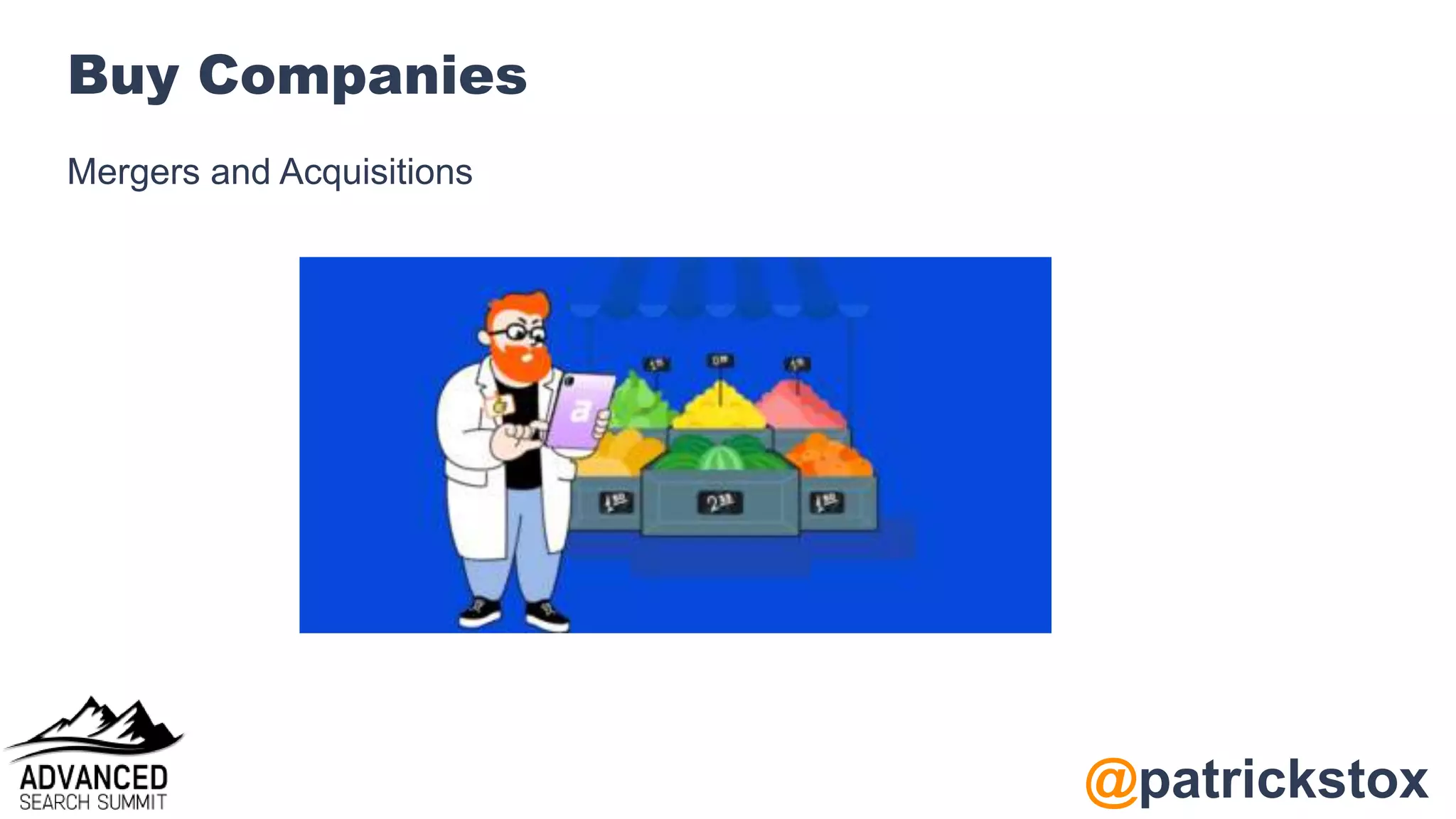 @patrickstox
Buy Companies
Mergers and Acquisitions
 