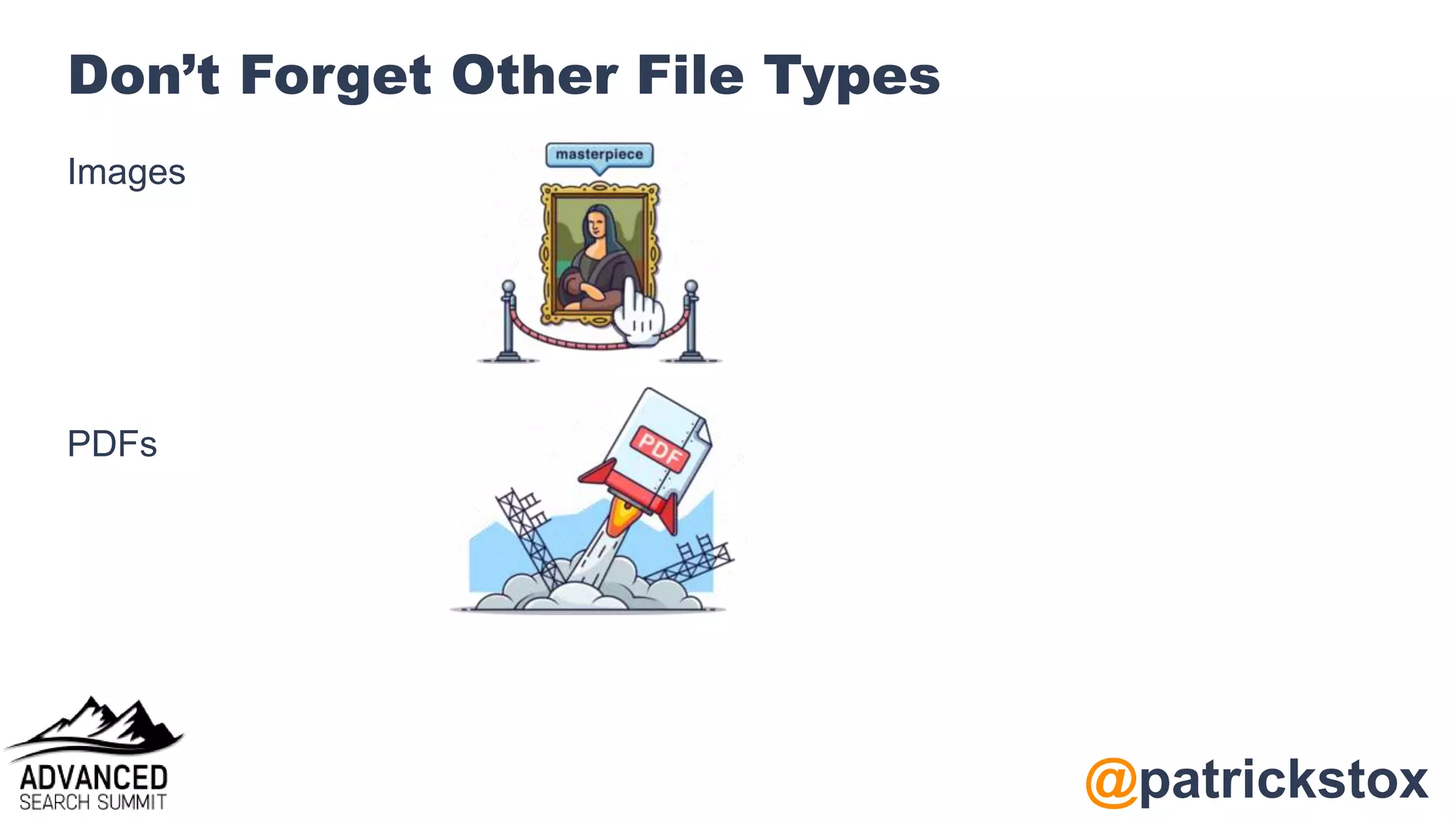 @patrickstox
Don’t Forget Other File Types
Images
PDFs
 
