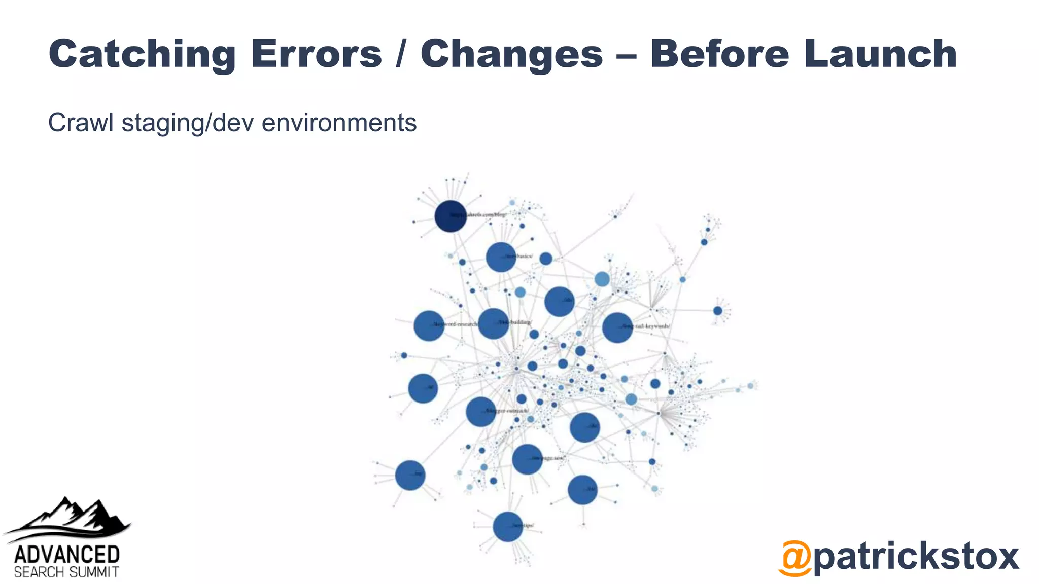 @patrickstox
Catching Errors / Changes – Before Launch
Crawl staging/dev environments
 