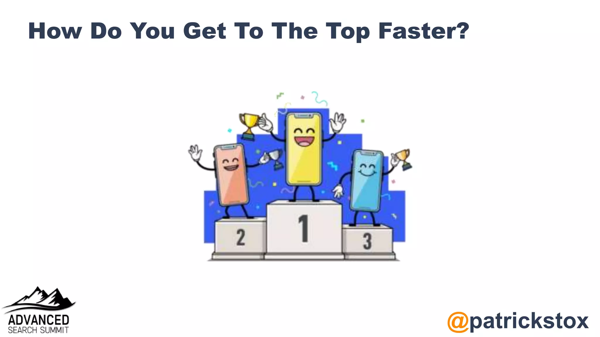 @patrickstox
How Do You Get To The Top Faster?
 