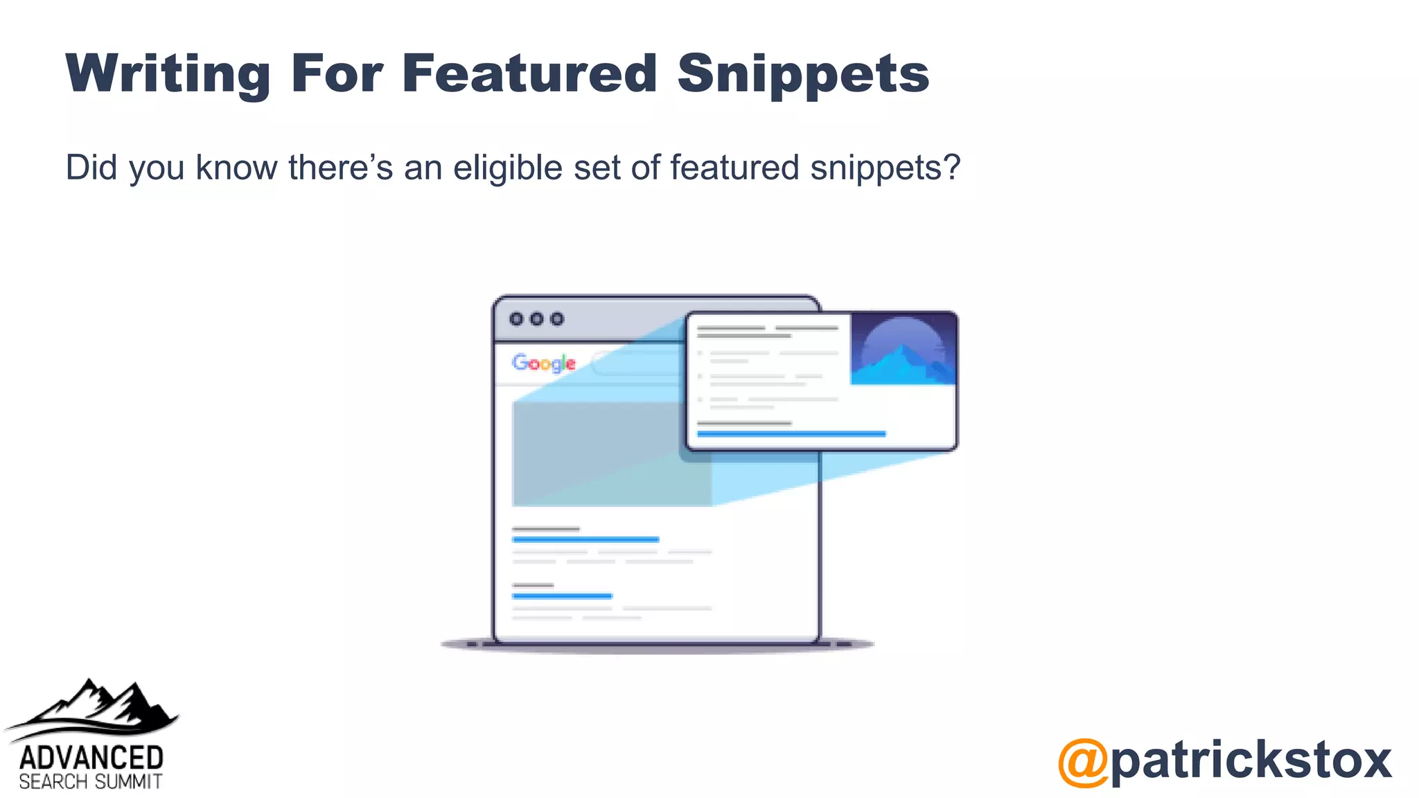 @patrickstox
Writing For Featured Snippets
Did you know there’s an eligible set of featured snippets?
 
