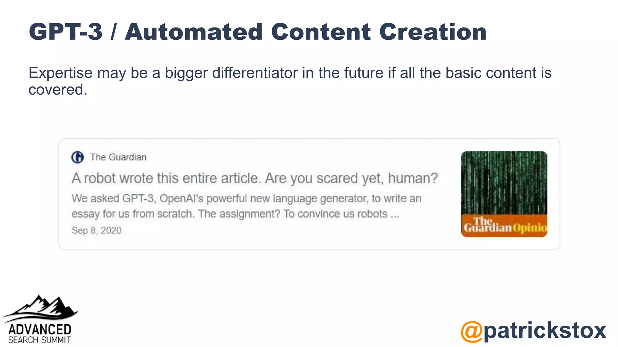 @patrickstox
GPT-3 / Automated Content Creation
Expertise may be a bigger differentiator in the future if all the basic content is
covered.
 