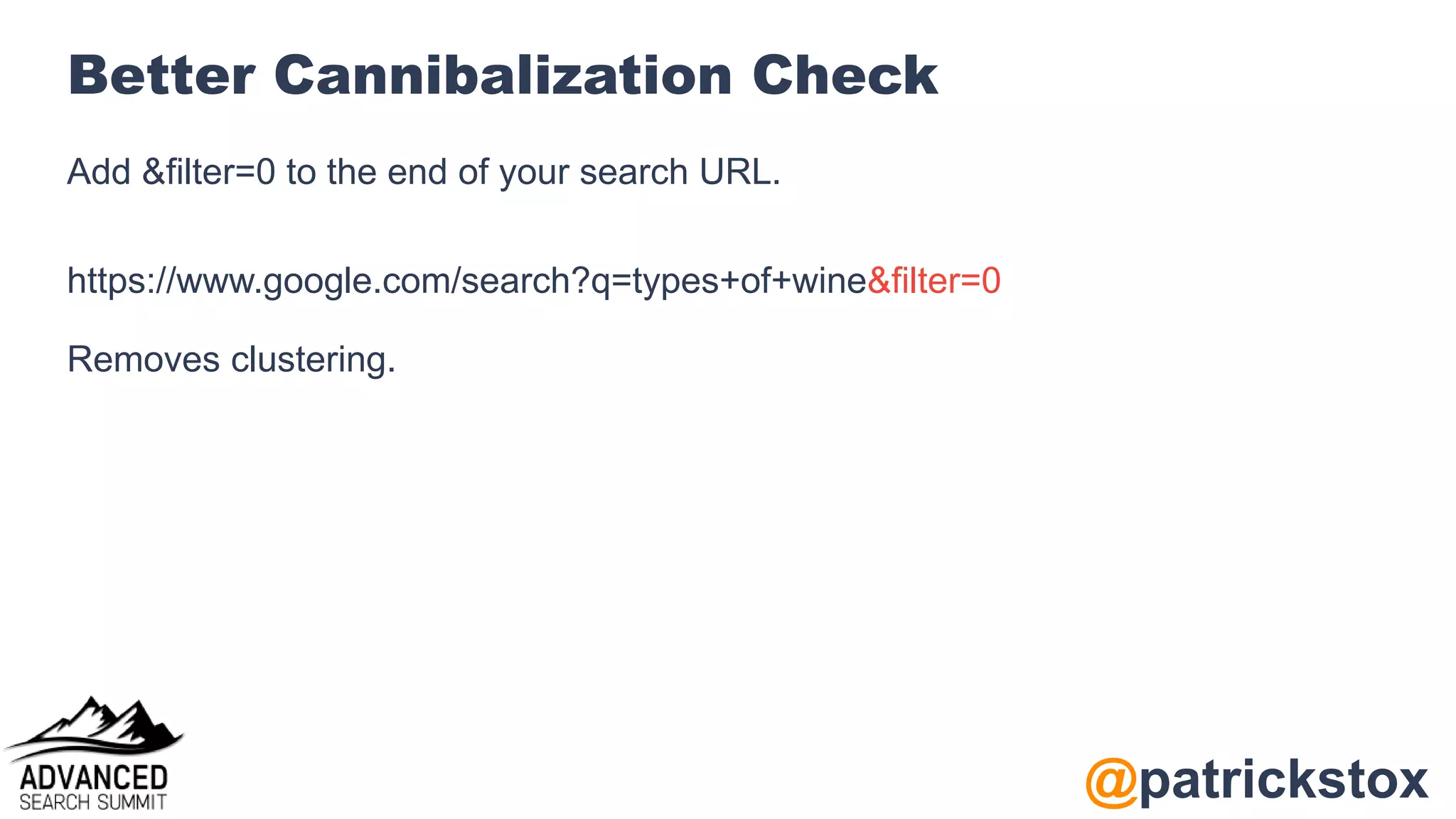 @patrickstox
Better Cannibalization Check
Add &filter=0 to the end of your search URL.
https://www.google.com/search?q=types+of+wine&filter=0
Removes clustering.
 