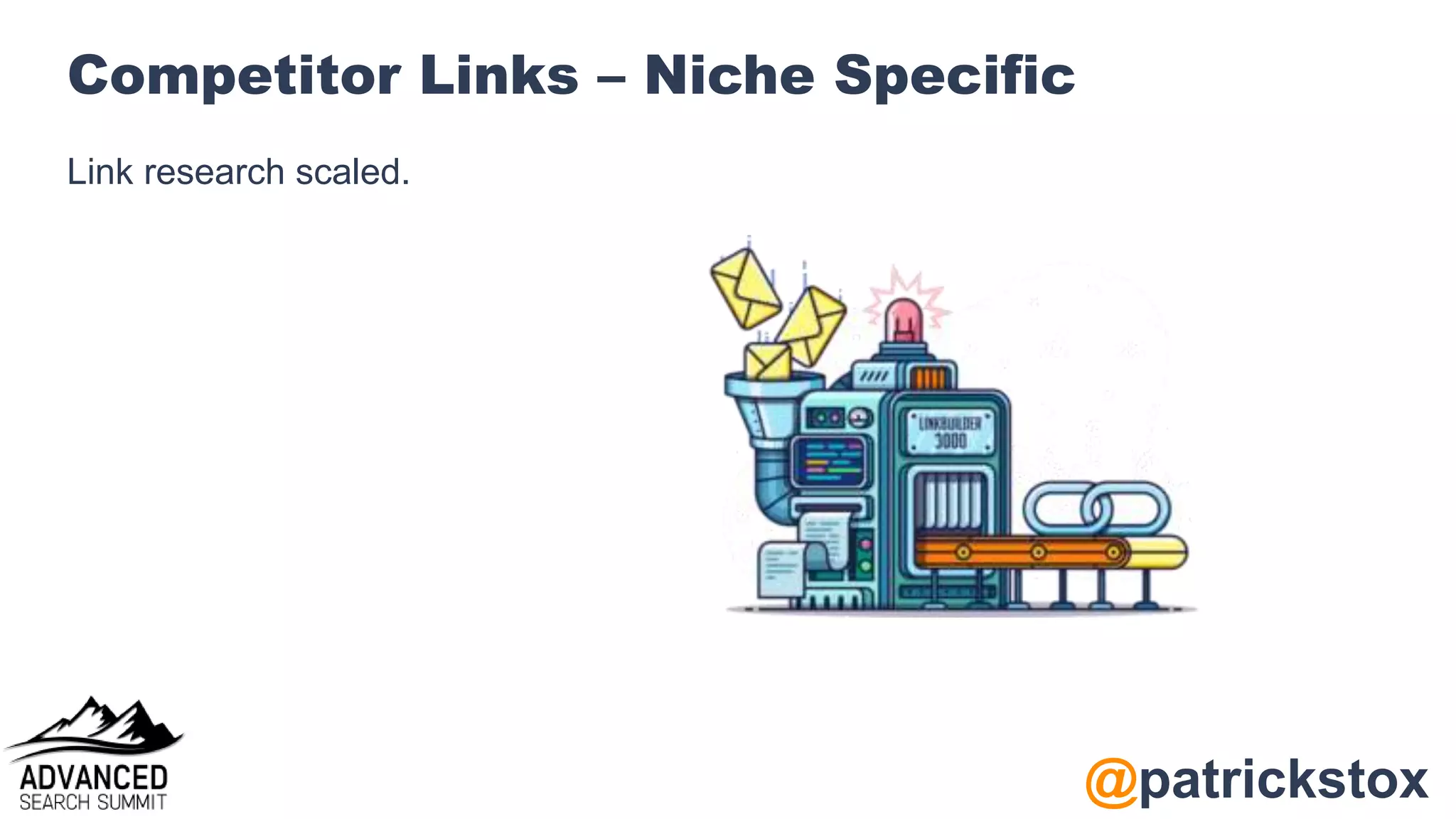 @patrickstox
Competitor Links – Niche Specific
Link research scaled.
 