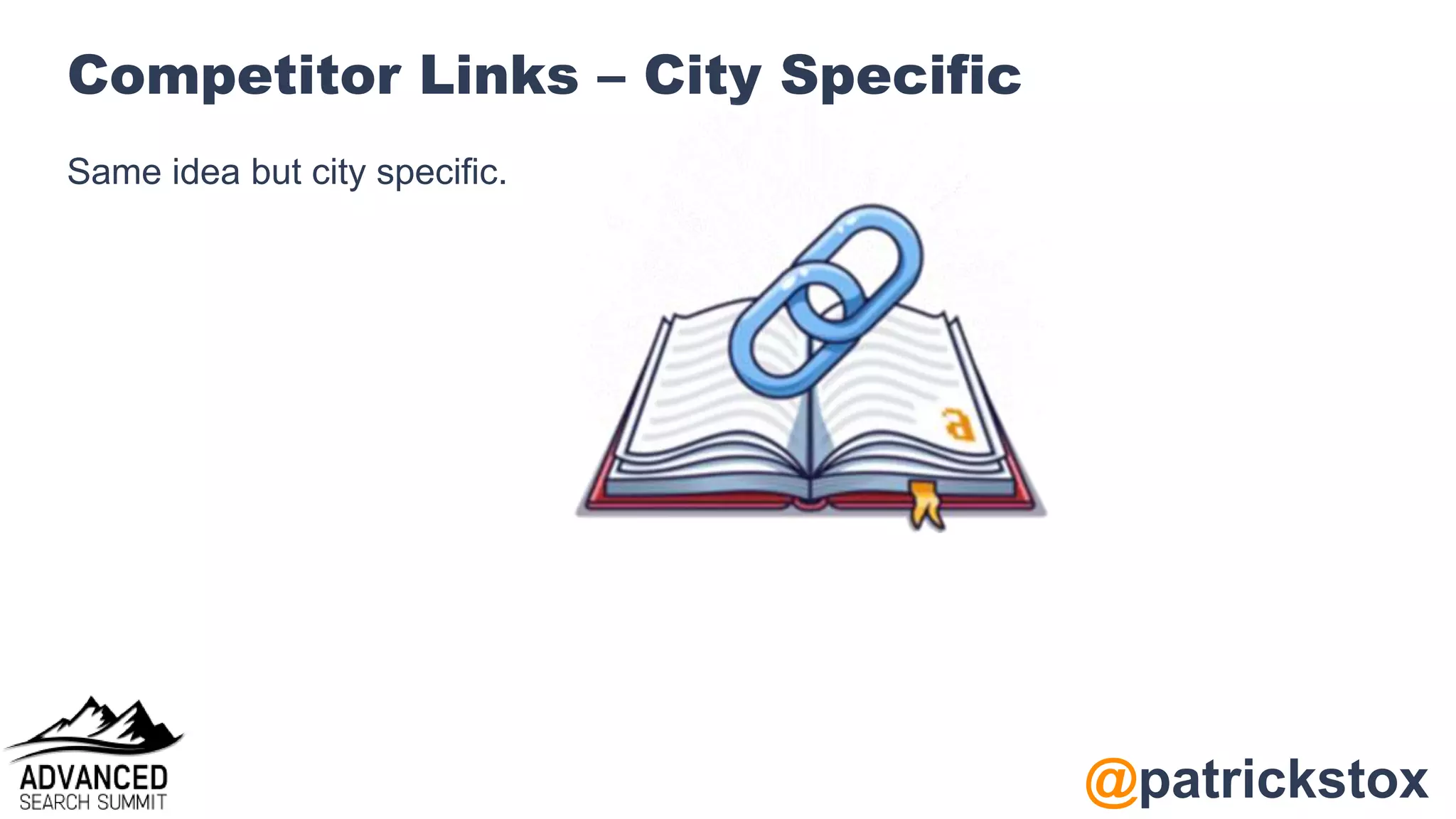 @patrickstox
Competitor Links – City Specific
Same idea but city specific.
 