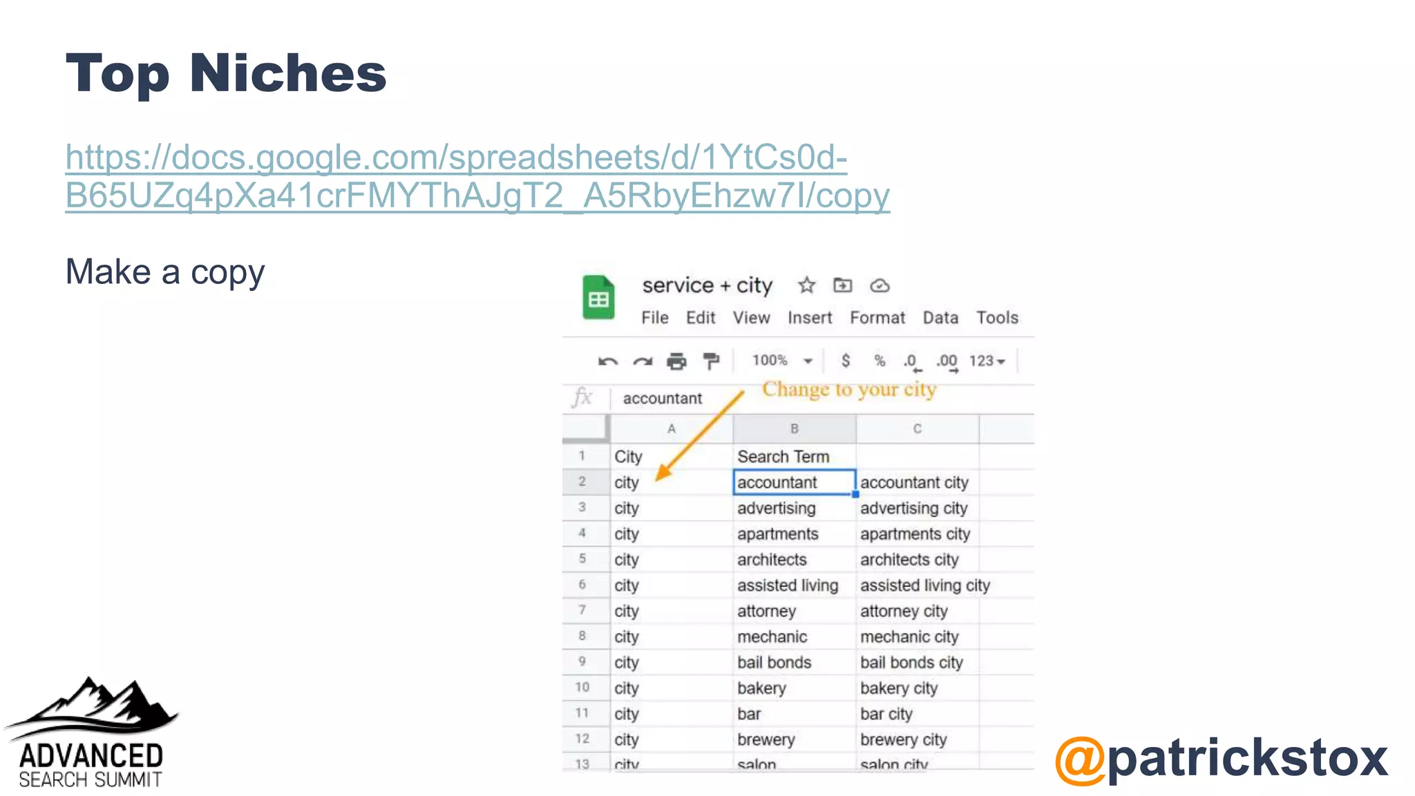 @patrickstox
Top Niches
https://docs.google.com/spreadsheets/d/1YtCs0d-
B65UZq4pXa41crFMYThAJgT2_A5RbyEhzw7I/copy
Make a copy
 