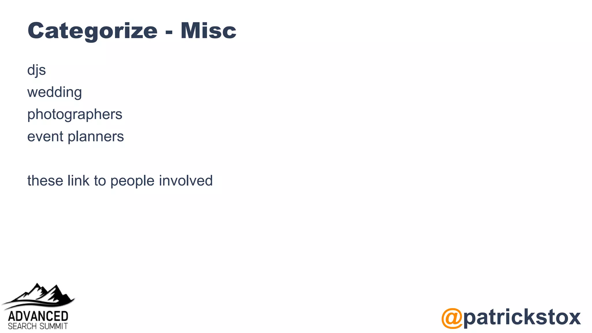 @patrickstox
Categorize - Misc
djs
wedding
photographers
event planners
these link to people involved
 