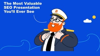 @patrickstox
The Most Valuable
SEO Presentation
You’ll Ever See
 