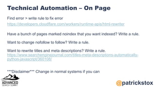 @patrickstox
Technical Automation – On Page
Find error > write rule to fix error
https://developers.cloudflare.com/workers...
