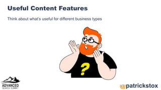 @patrickstox
Useful Content Features
Think about what’s useful for different business types
 