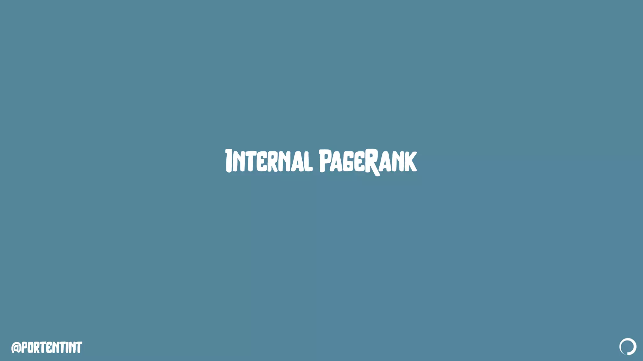 @portentint
Internal PageRank
 