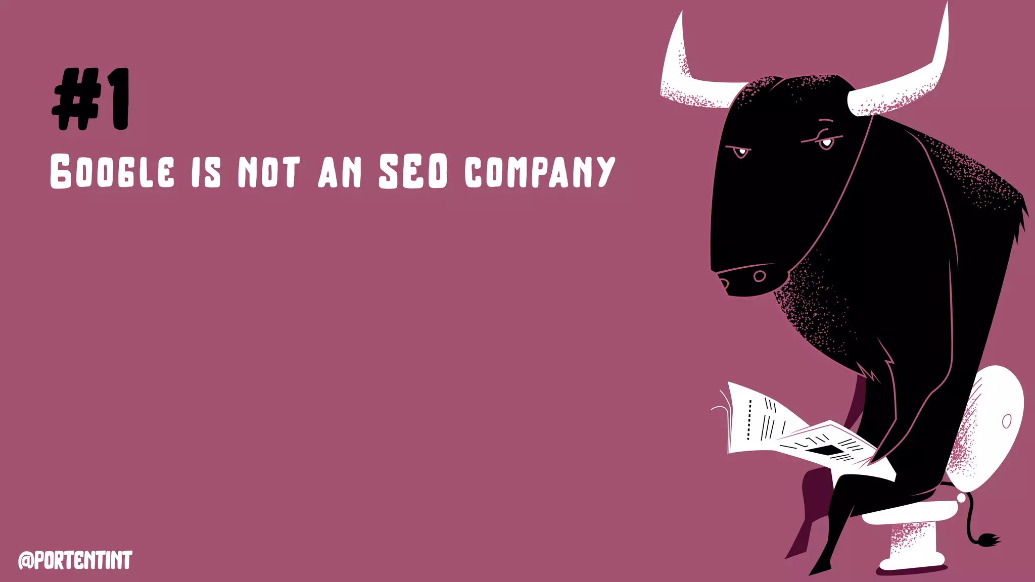 @portentint
#1
Google is not an SEO company
 