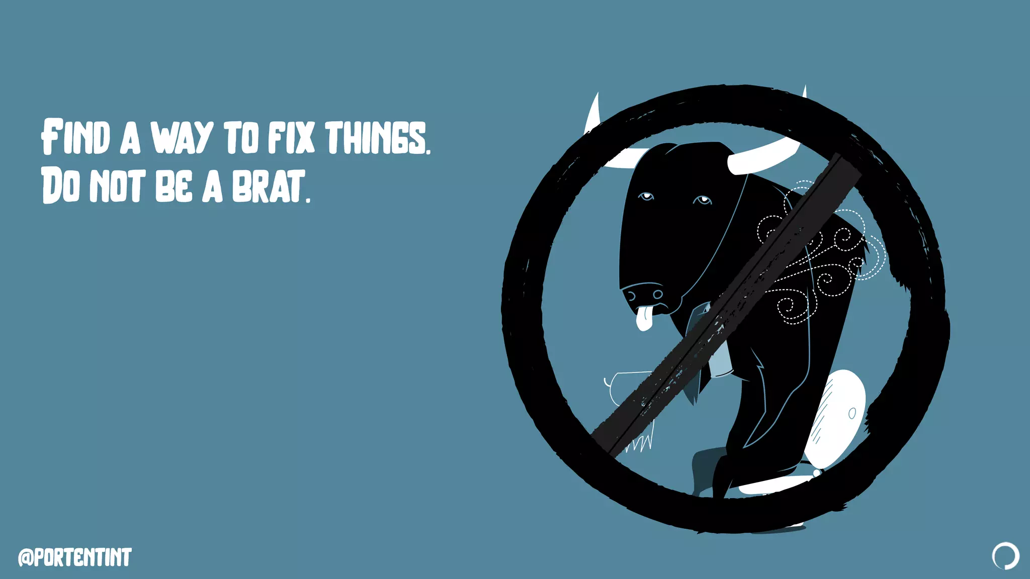 @portentint
Find a way to fix things.
Do not be a brat.
 