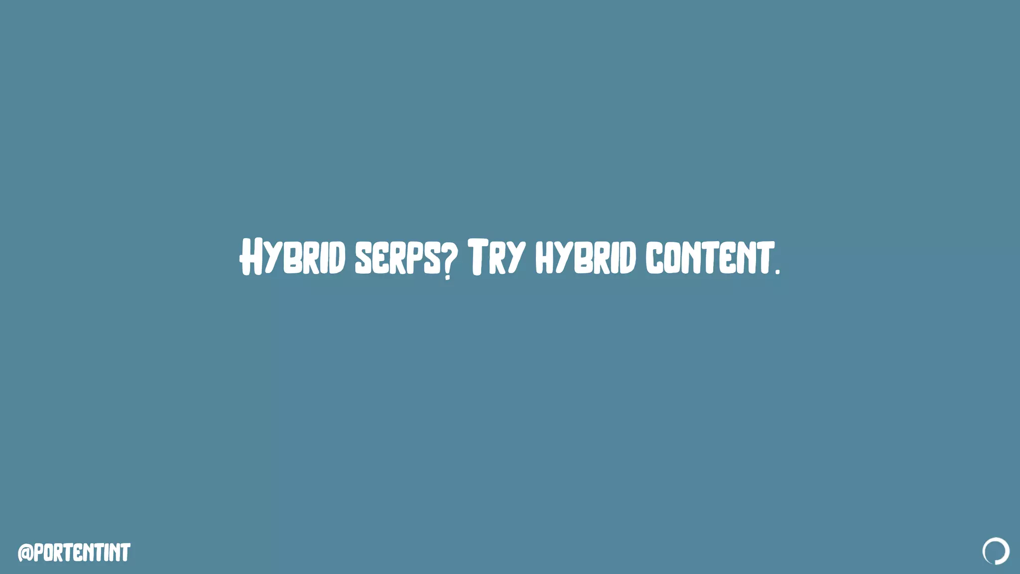@portentint
Hybrid serps? Try hybrid content.
 