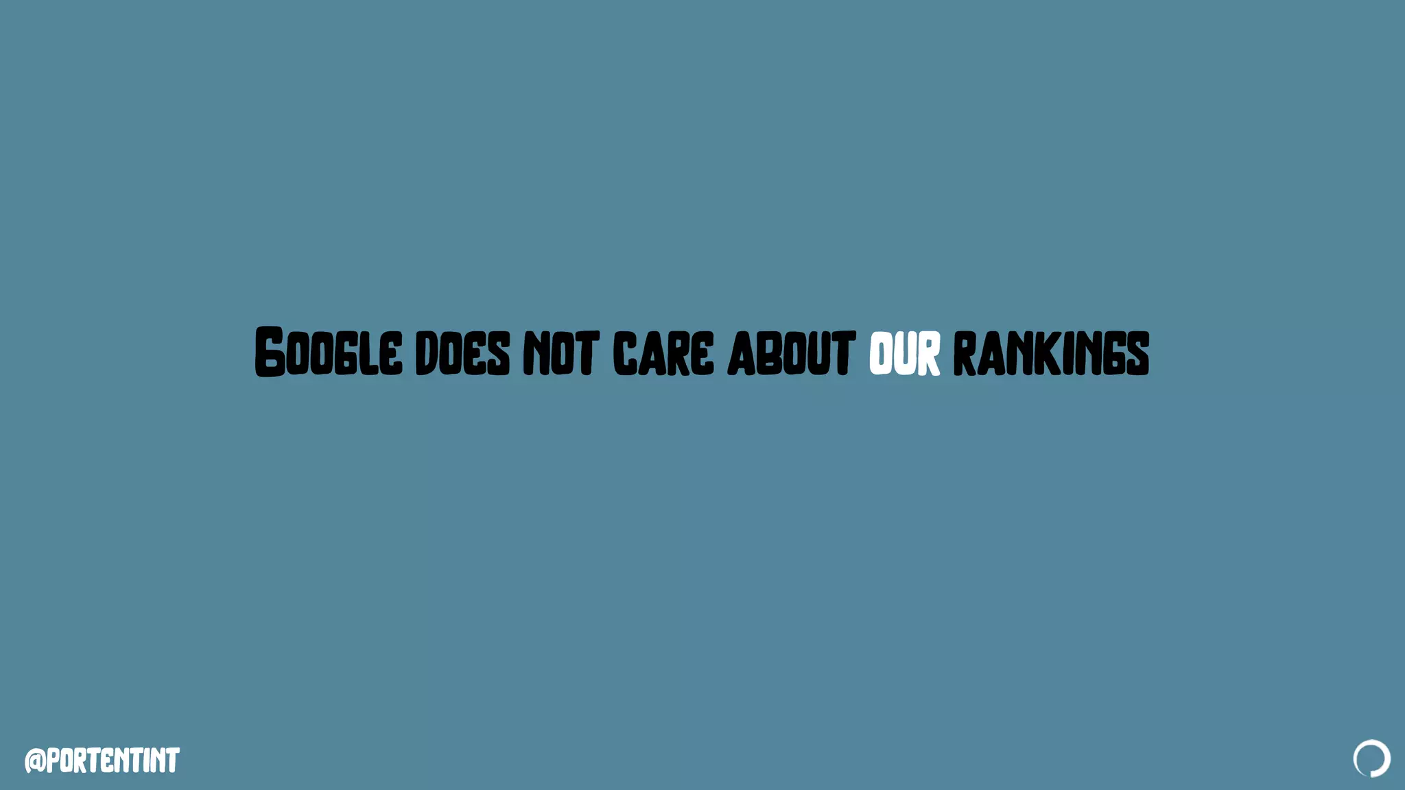 @portentint
Google does not care about our rankings
 