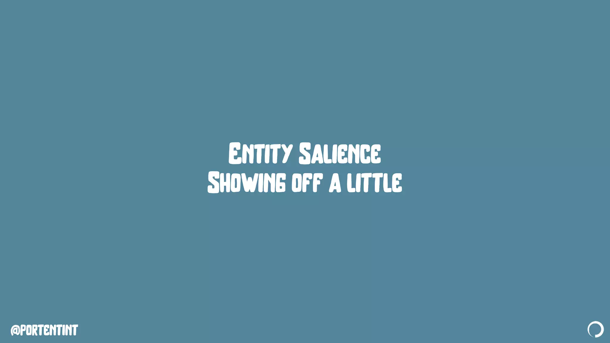 @portentint
Entity Salience
Showing off a little
 