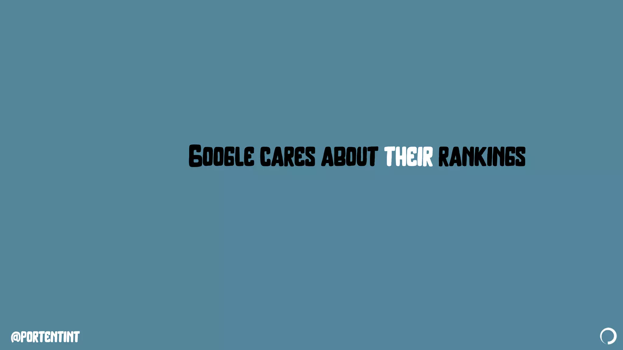 @portentint
Google cares about their rankings
 