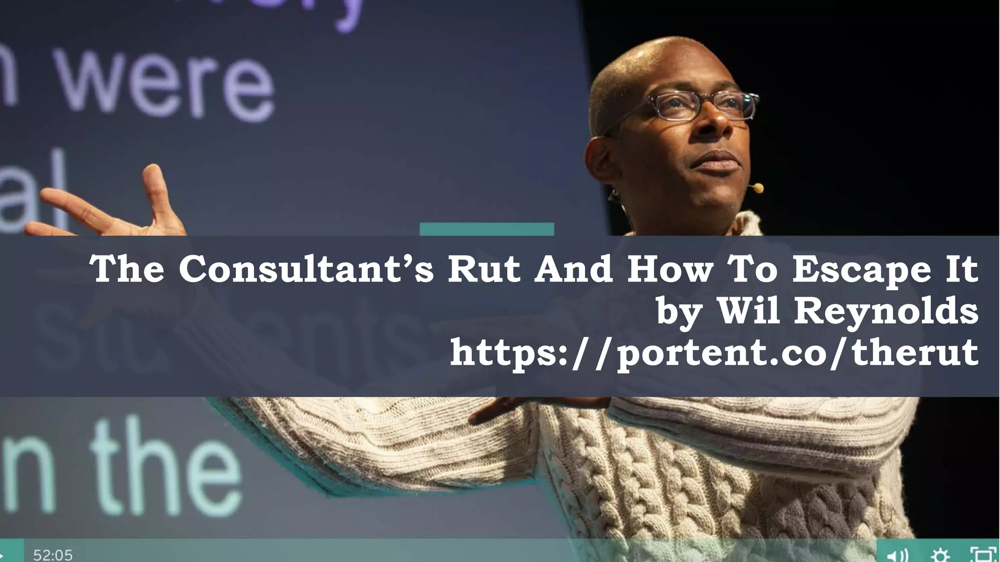 @portentint
The Consultant’s Rut And How To Escape It
by Wil Reynolds
https://portent.co/therut
 