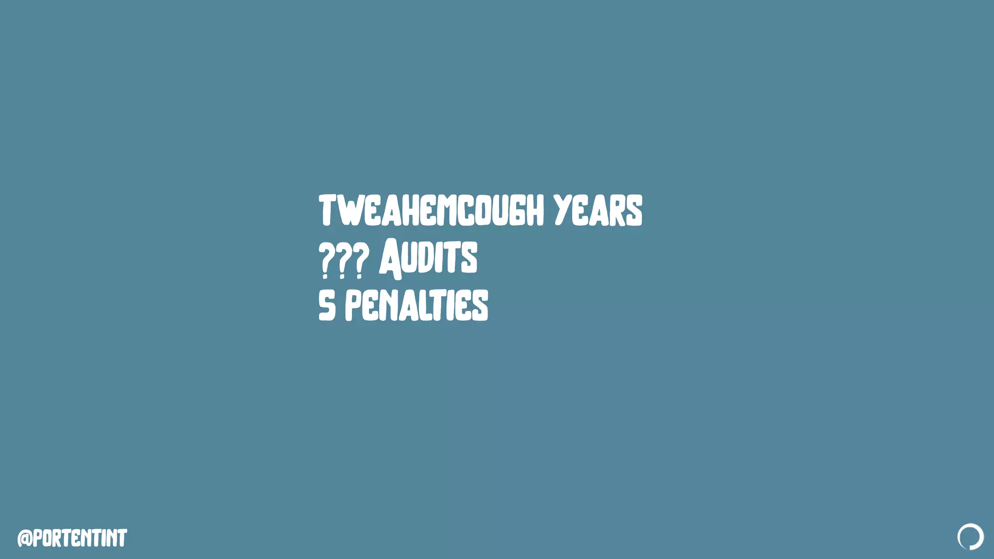 @portentint
tweahemcough years
??? Audits
5 penalties
 