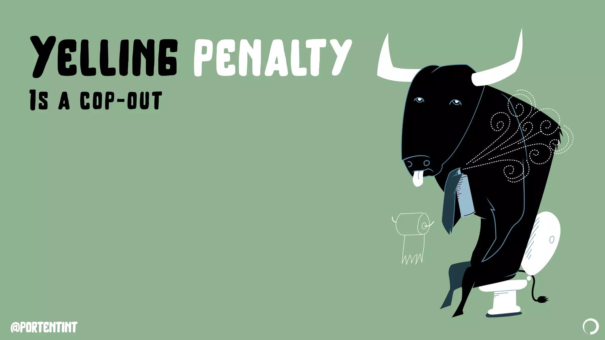 @portentint
Yelling penalty
Is a cop-out
 