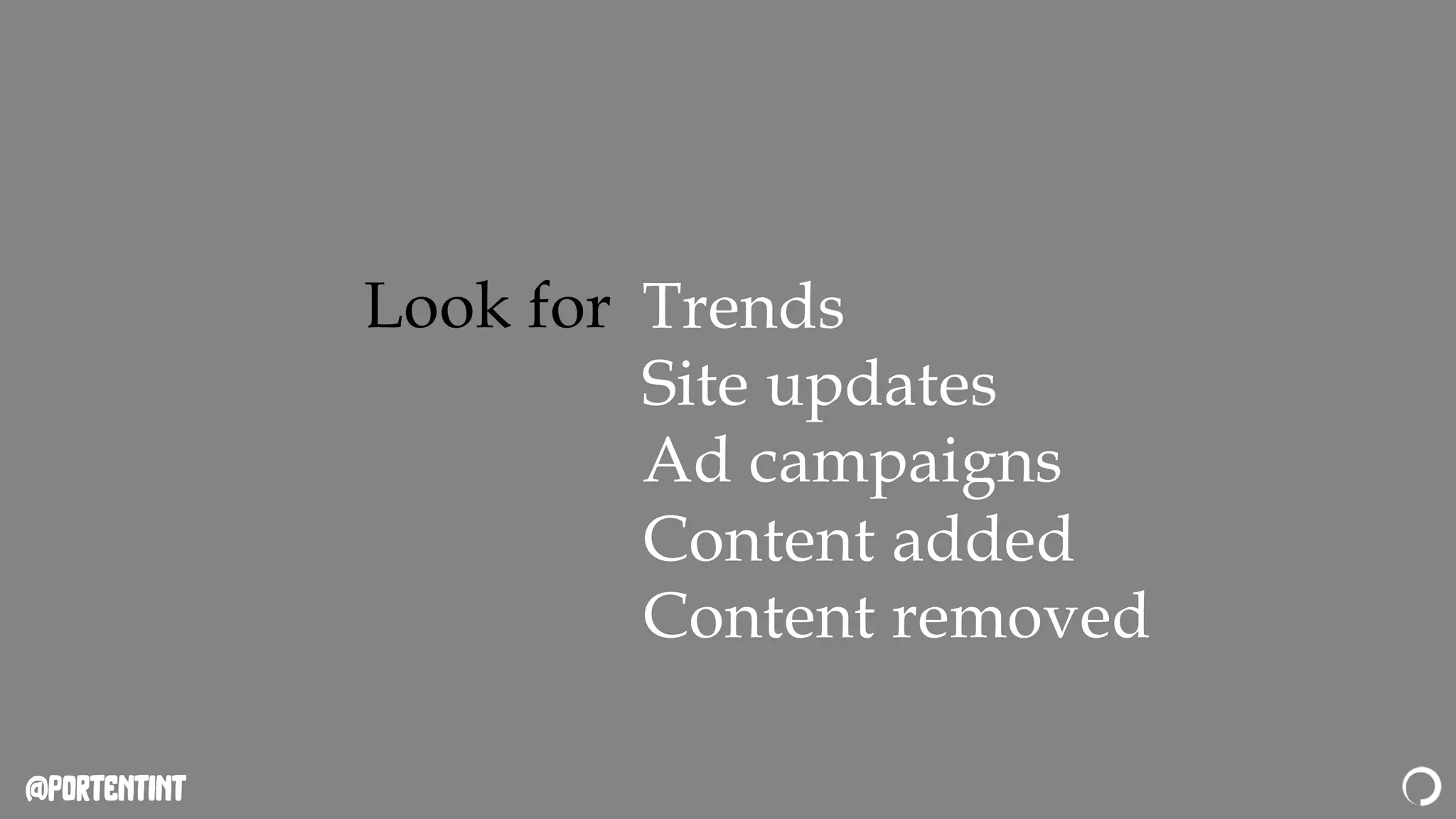 @portentint
Look for Trends
Site updates
Ad campaigns
Content added
Content removed
 