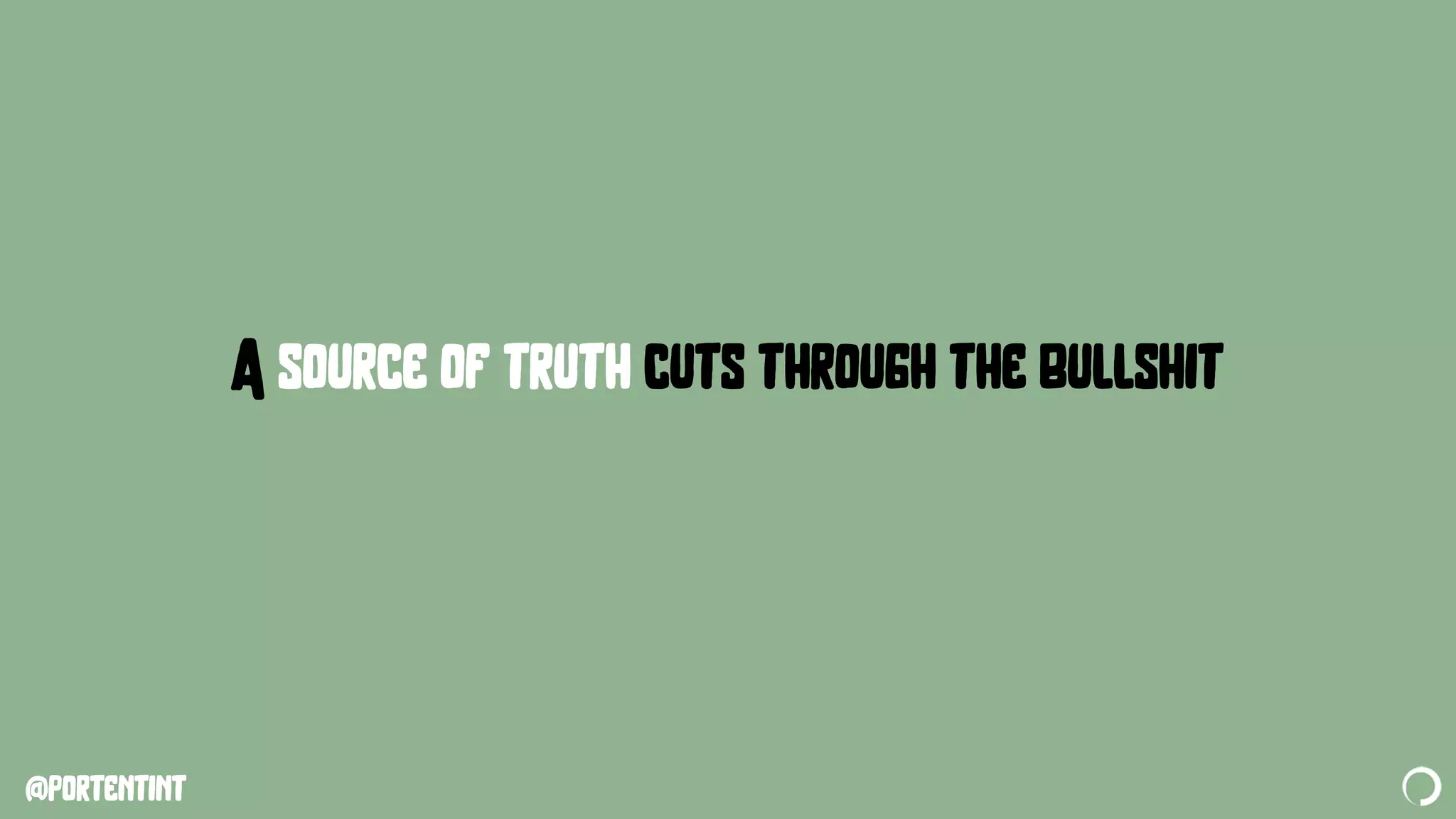 @portentint
A source of truth cuts through the bullshit
 