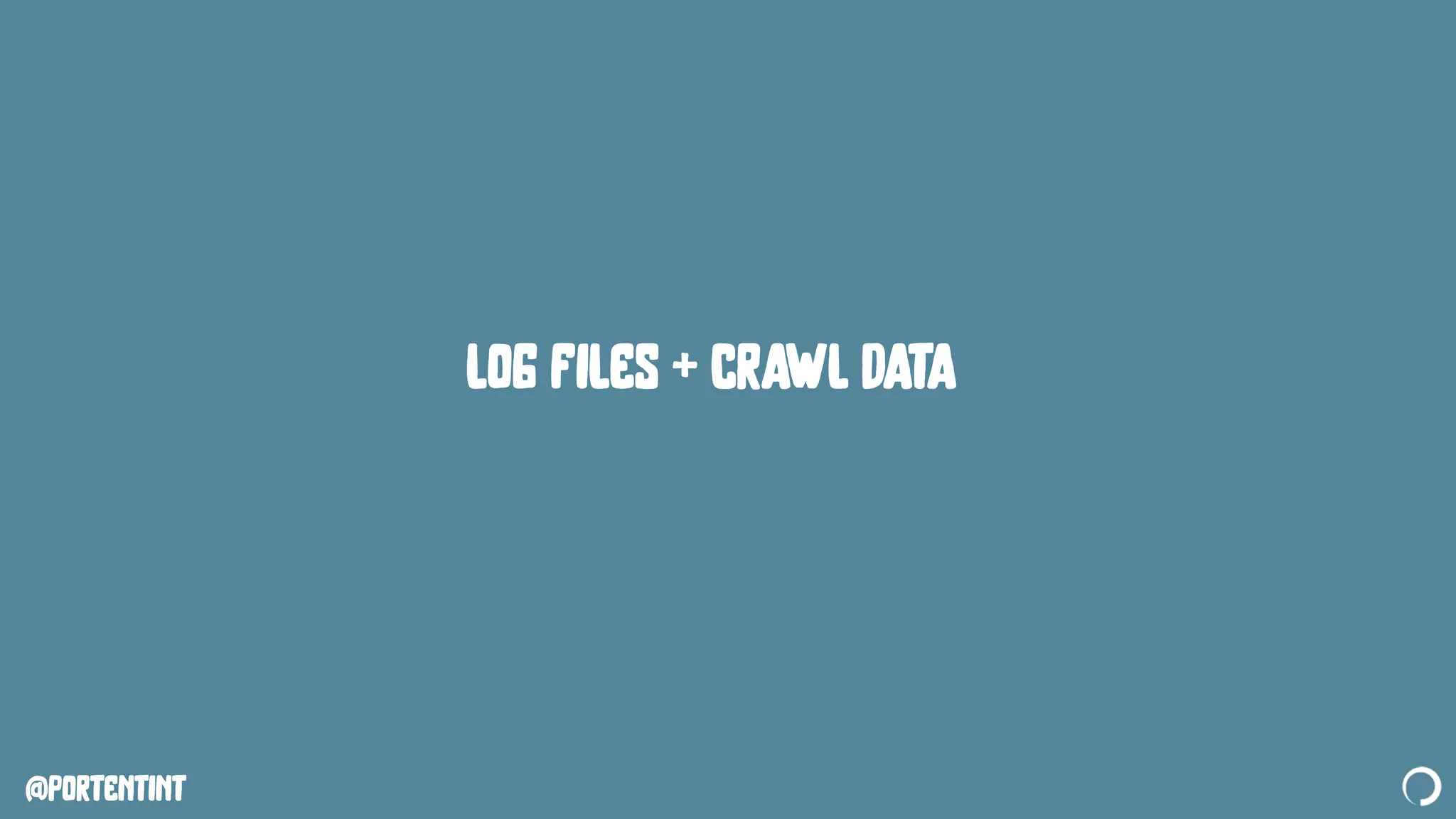 @portentint
log files + crawl data
 