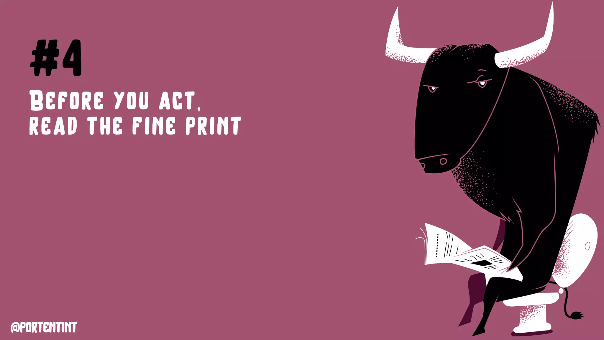 @portentint
#4
Before you act,
read the fine print
 