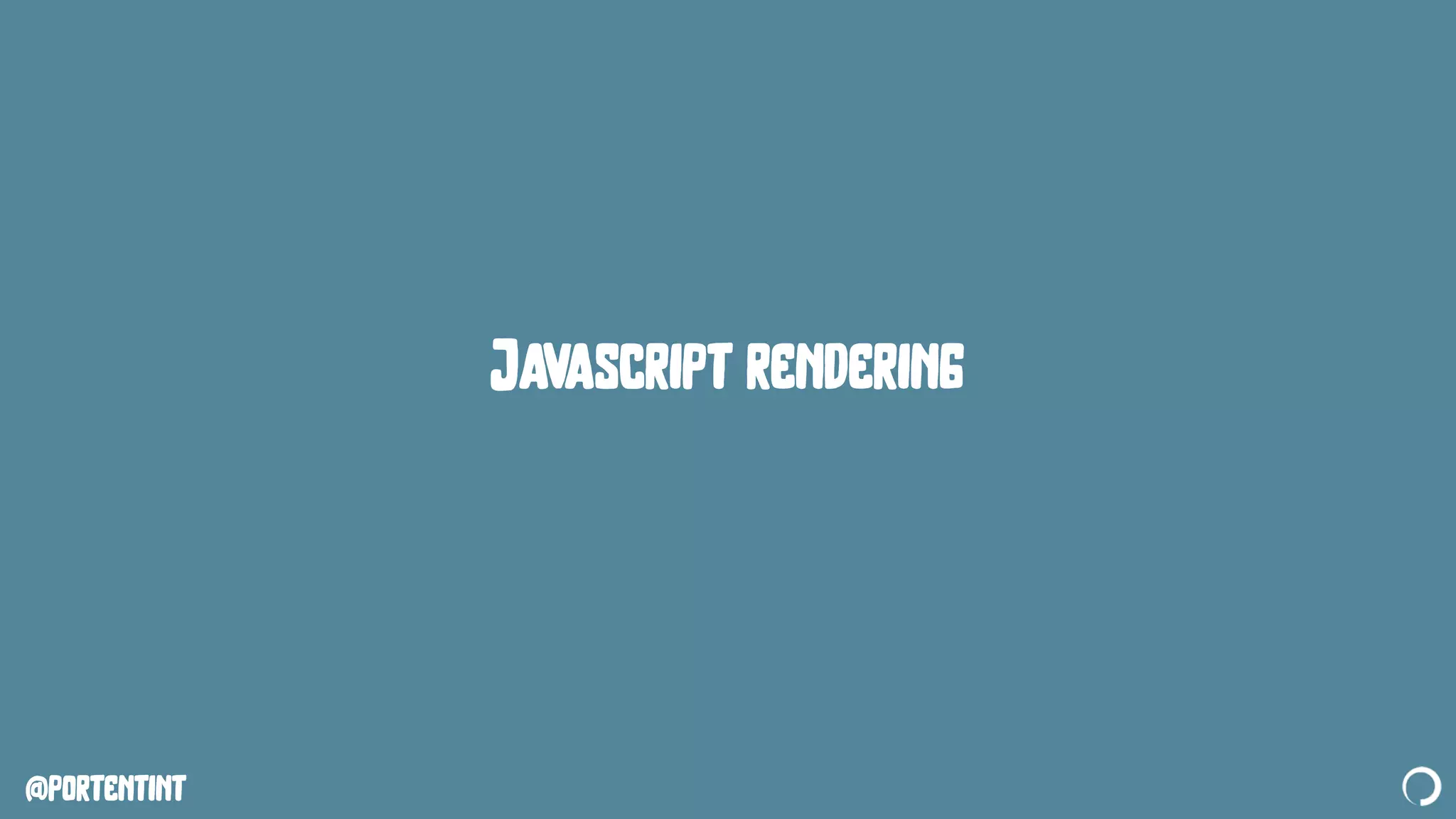 @portentint
Javascript rendering
 