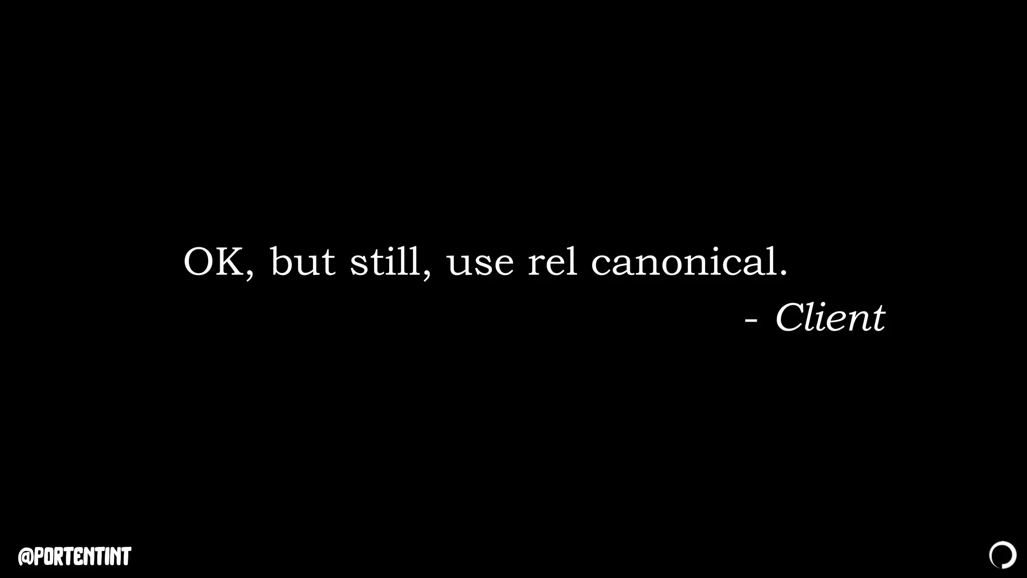 @portentint
OK, but still, use rel canonical.
- Client
 