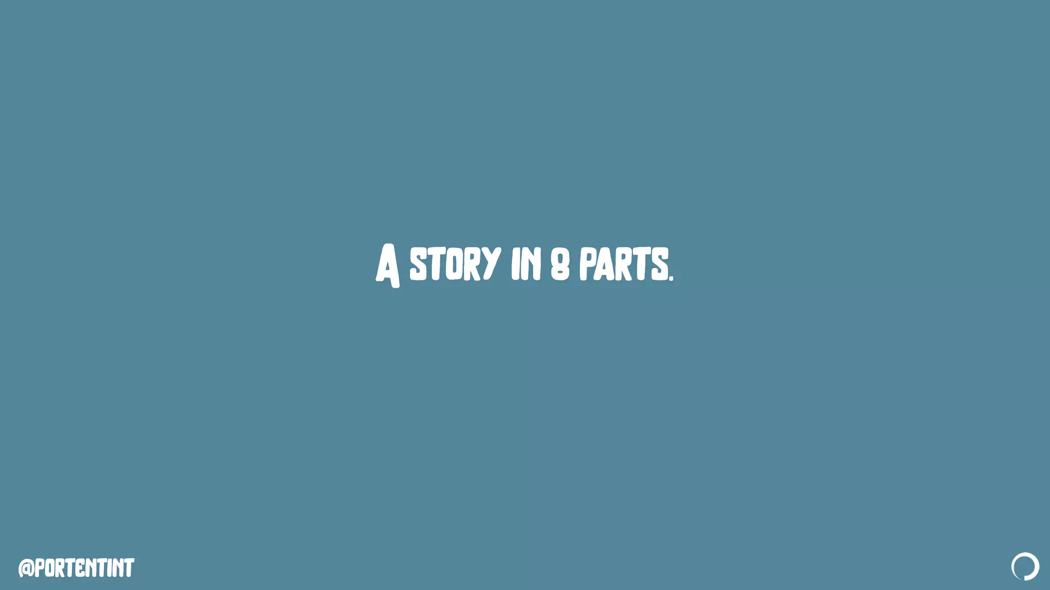 @portentint
A story in 8 parts.
 